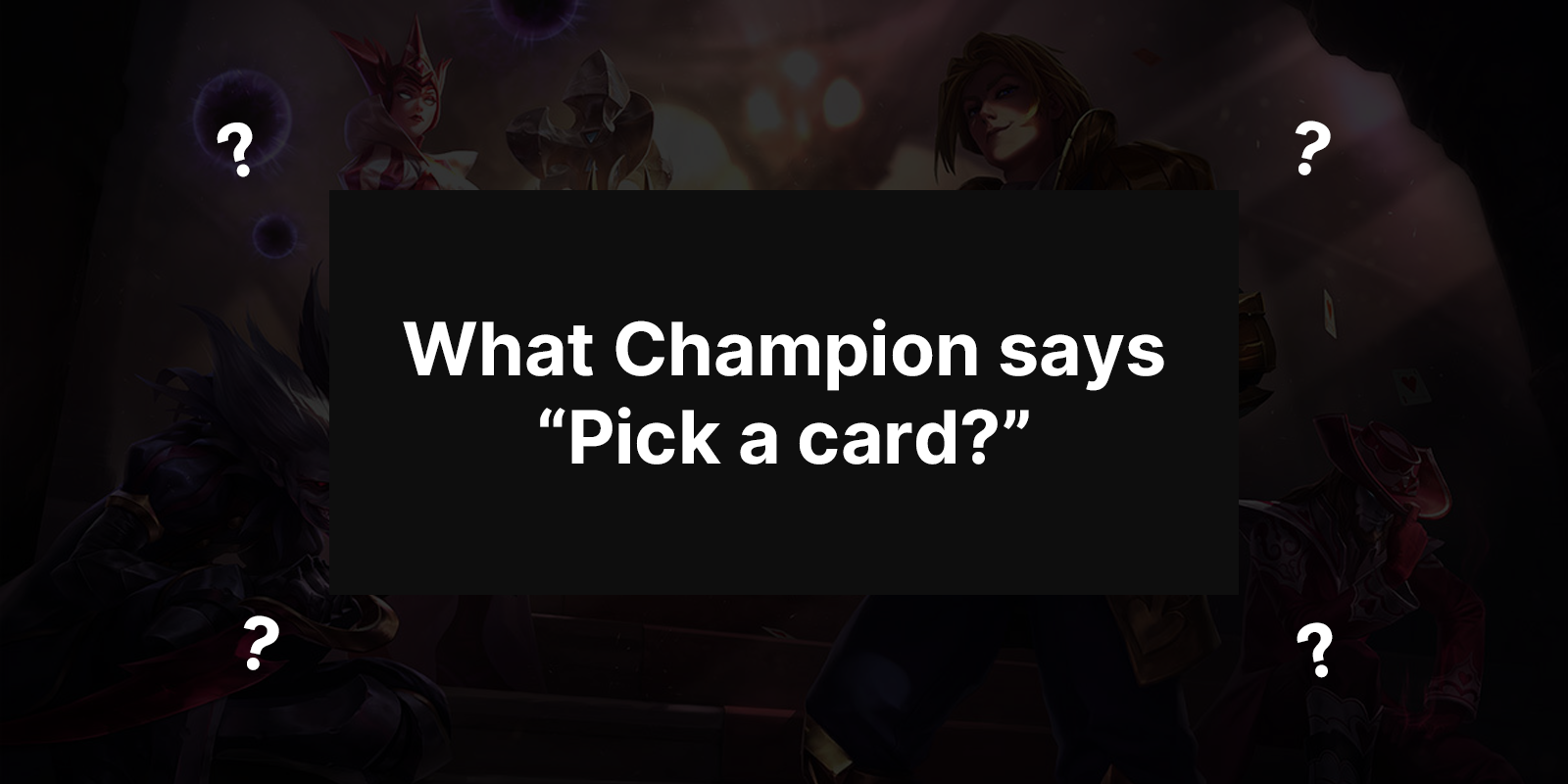 Какой чемпион говорит: «Выбери карту»?