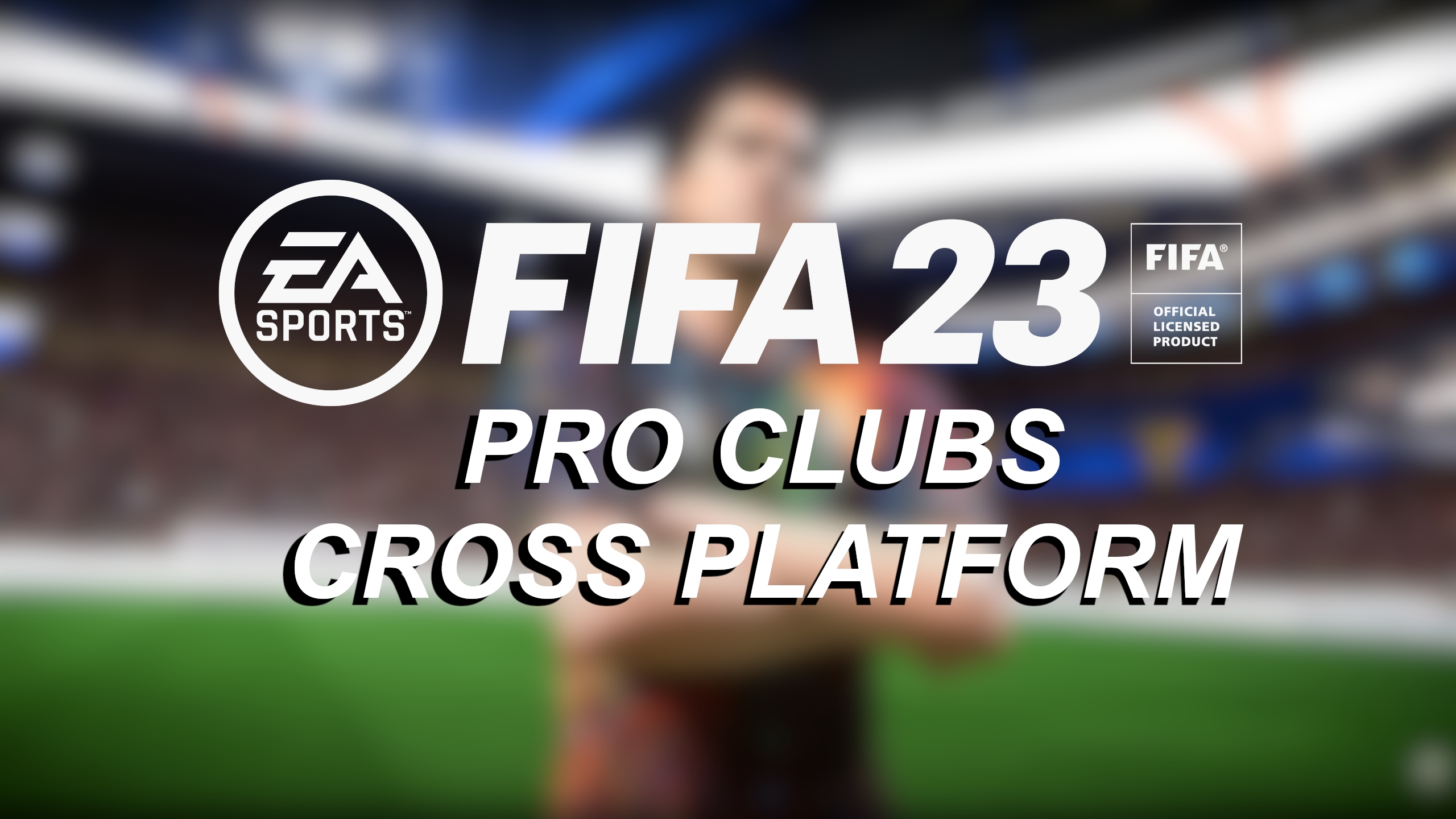 Pro Clubs: Fact Check: Is Pro Clubs cross-platform in FIFA 23 (March 2023)?