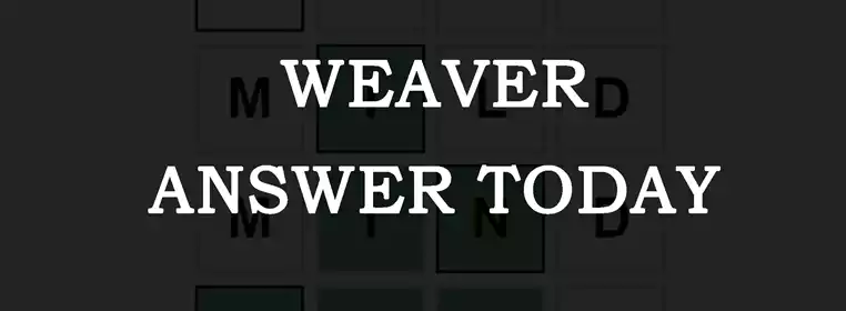 Weaver Answer Today: Monday July 25 2022
