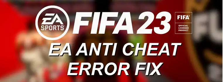 How To Fix FIFA 23 EA Anti Cheat Error