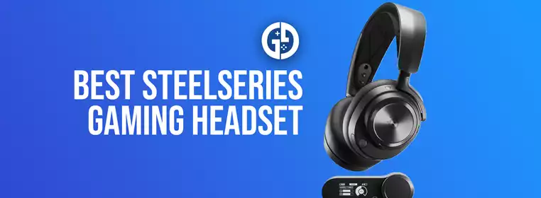 Best SteelSeries headsets in 2024 from budget to high-end models