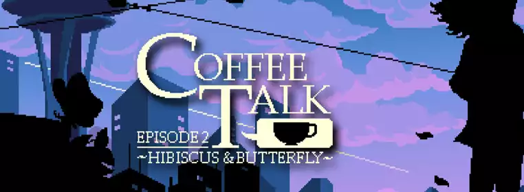 Coffee Talk Episode 2: Hibiscus & Butterfly review - The cosiest of cuppas