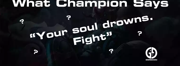 What Champions says "Your soul drowns. Fight."